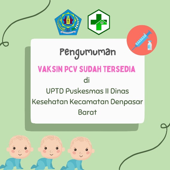 Vaksin PCV sudah tersedia kembali di UPTD Puskesmas II Dinas Kesehatan Kecamatan Denpasar Barat