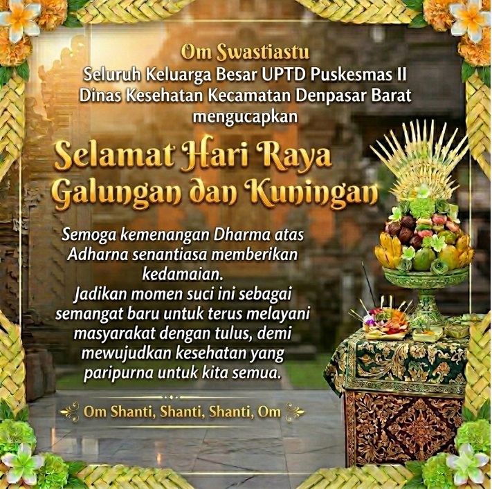 Seluruh Keluarga Besar UPTD Puskesmas II Dinas Kesehatan Kecamatan Denpasar Barat mengucapkan 